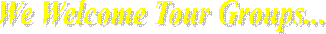 We Welcome Tour Groups...